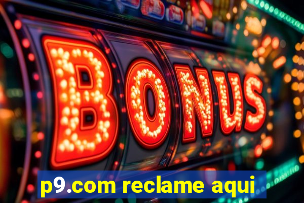 p9.com reclame aqui